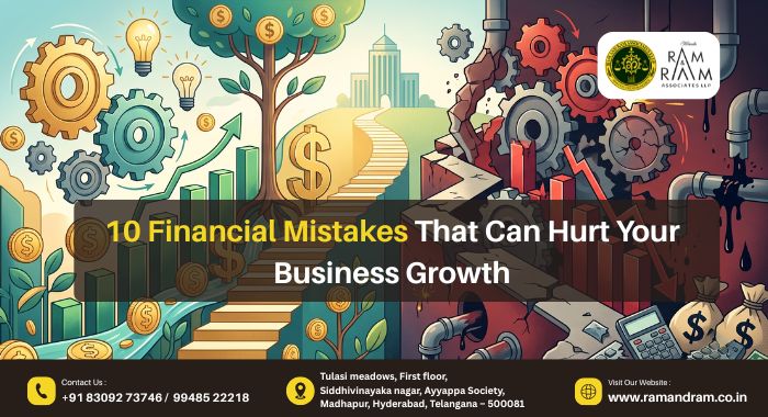 10 Financial Mistakes That Can Hurt Your Business Growth - Ram and Ram Associates
